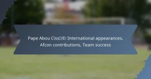 Pape Abou Cissé: International appearances, Afcon contributions, Team success