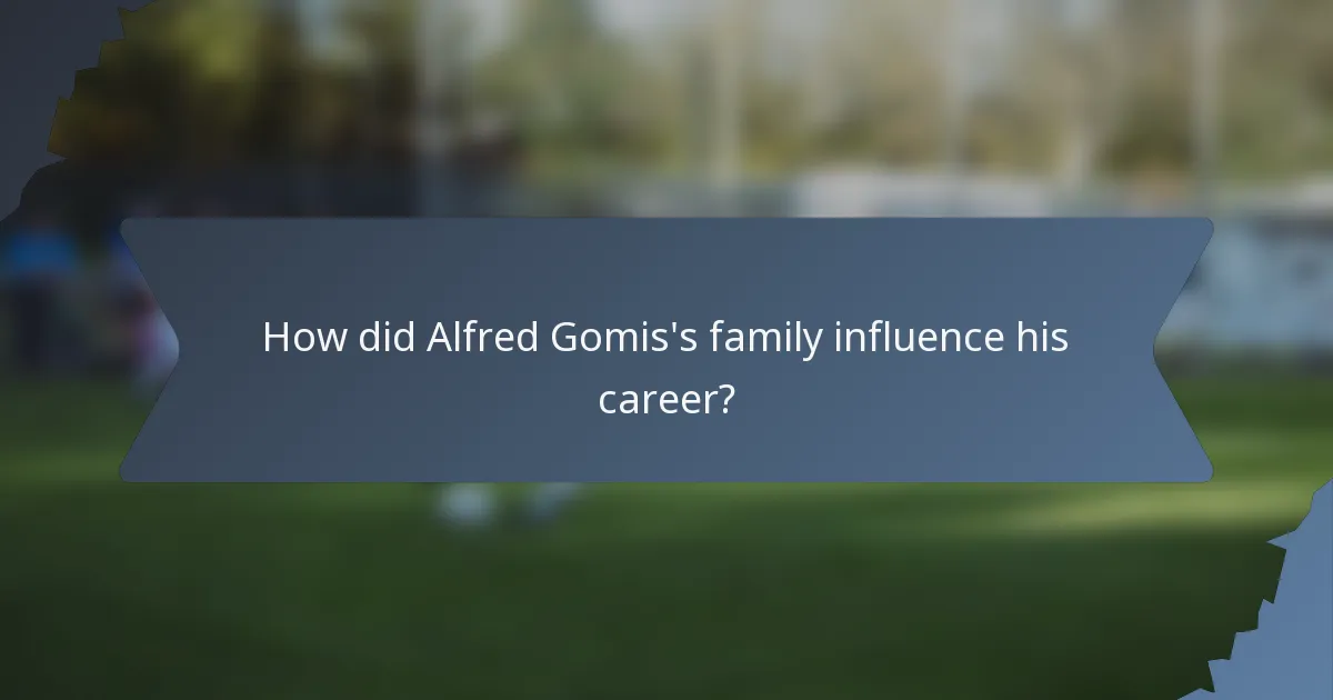 How did Alfred Gomis's family influence his career?