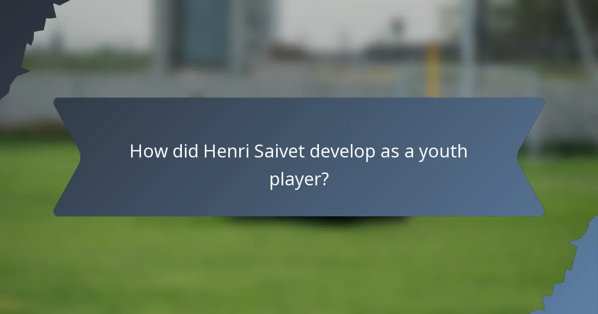 How did Henri Saivet develop as a youth player?