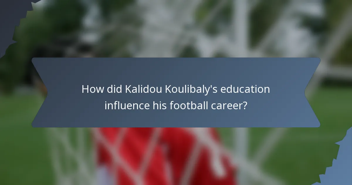 How did Kalidou Koulibaly's education influence his football career?