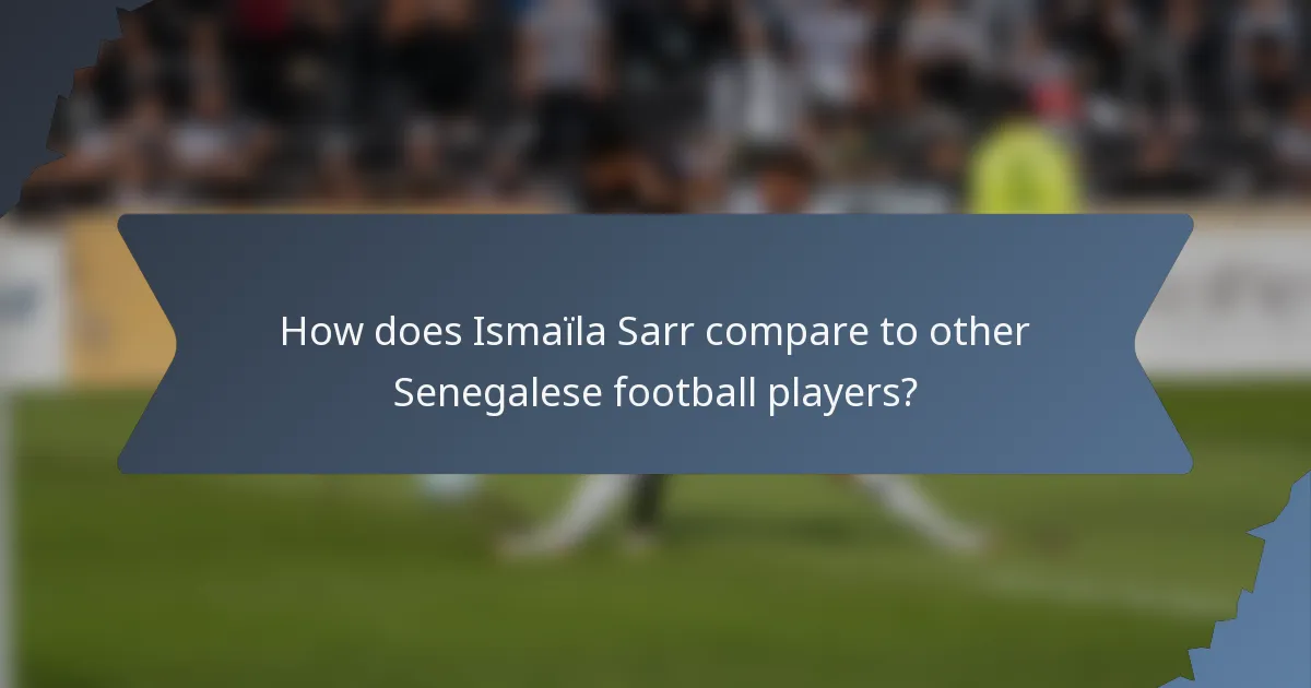 How does Ismaïla Sarr compare to other Senegalese football players?