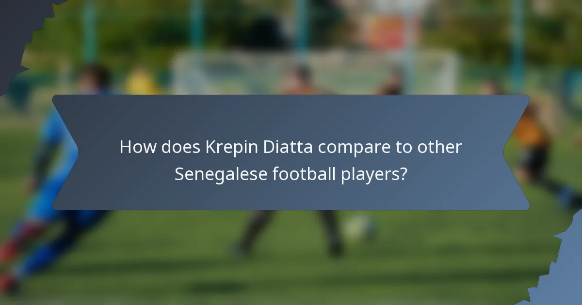 How does Krepin Diatta compare to other Senegalese football players?