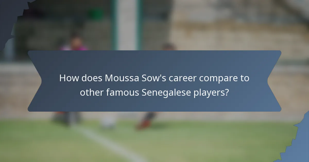 How does Moussa Sow's career compare to other famous Senegalese players?