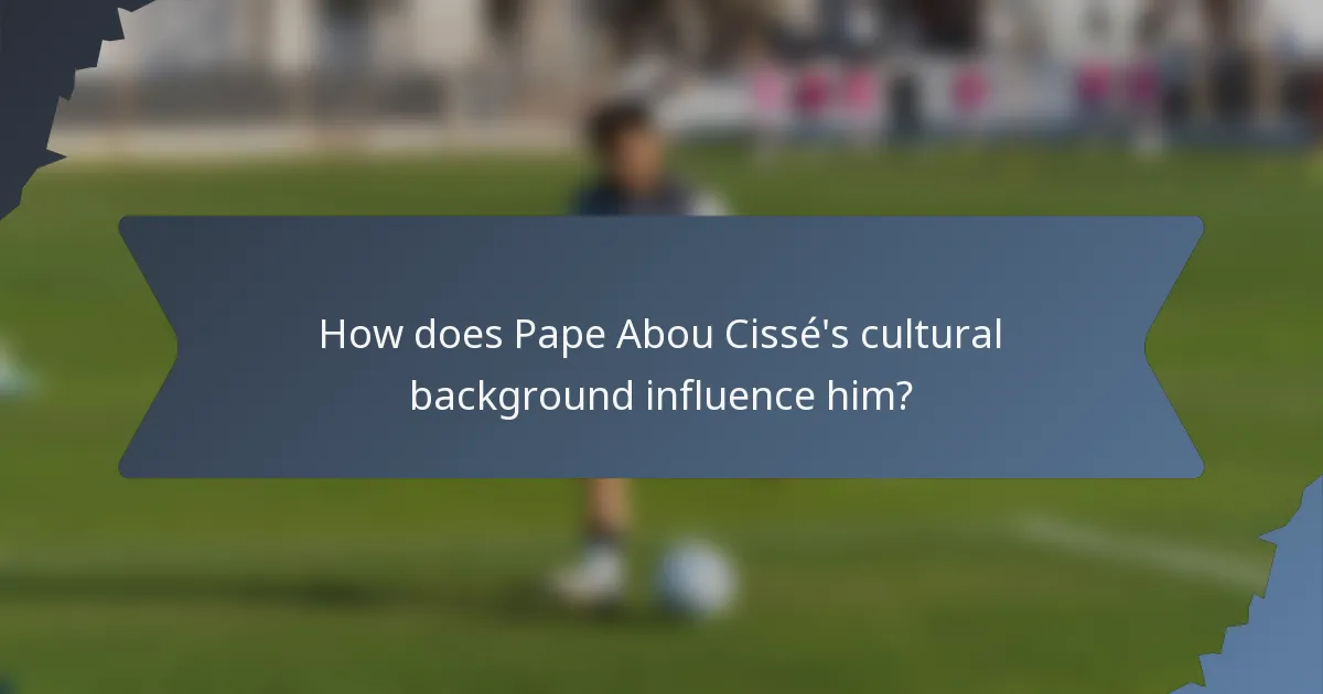 How does Pape Abou Cissé's cultural background influence him?