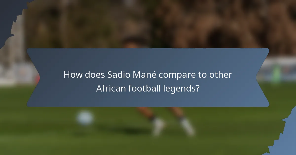 How does Sadio Mané compare to other African football legends?