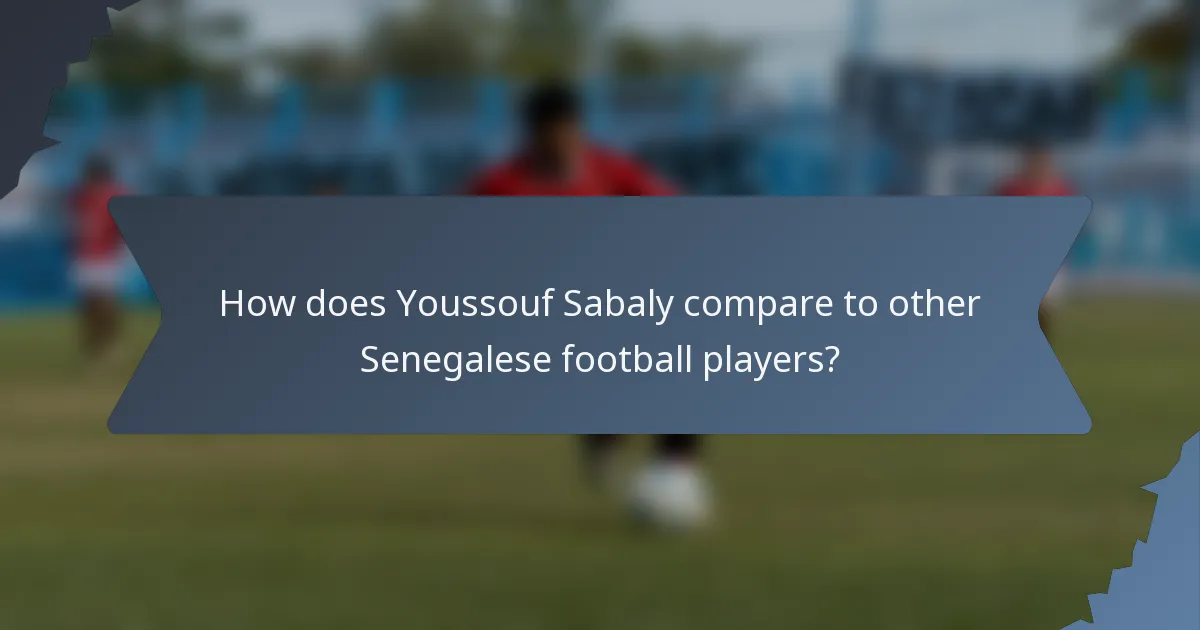 How does Youssouf Sabaly compare to other Senegalese football players?