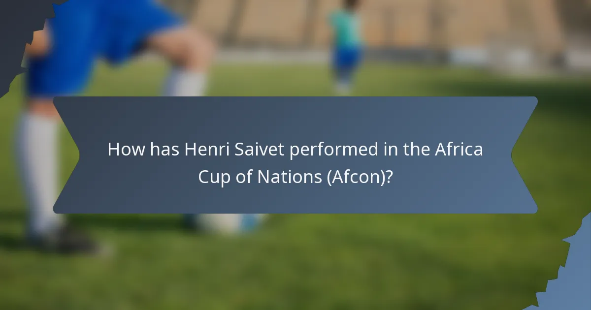 How has Henri Saivet performed in the Africa Cup of Nations (Afcon)?