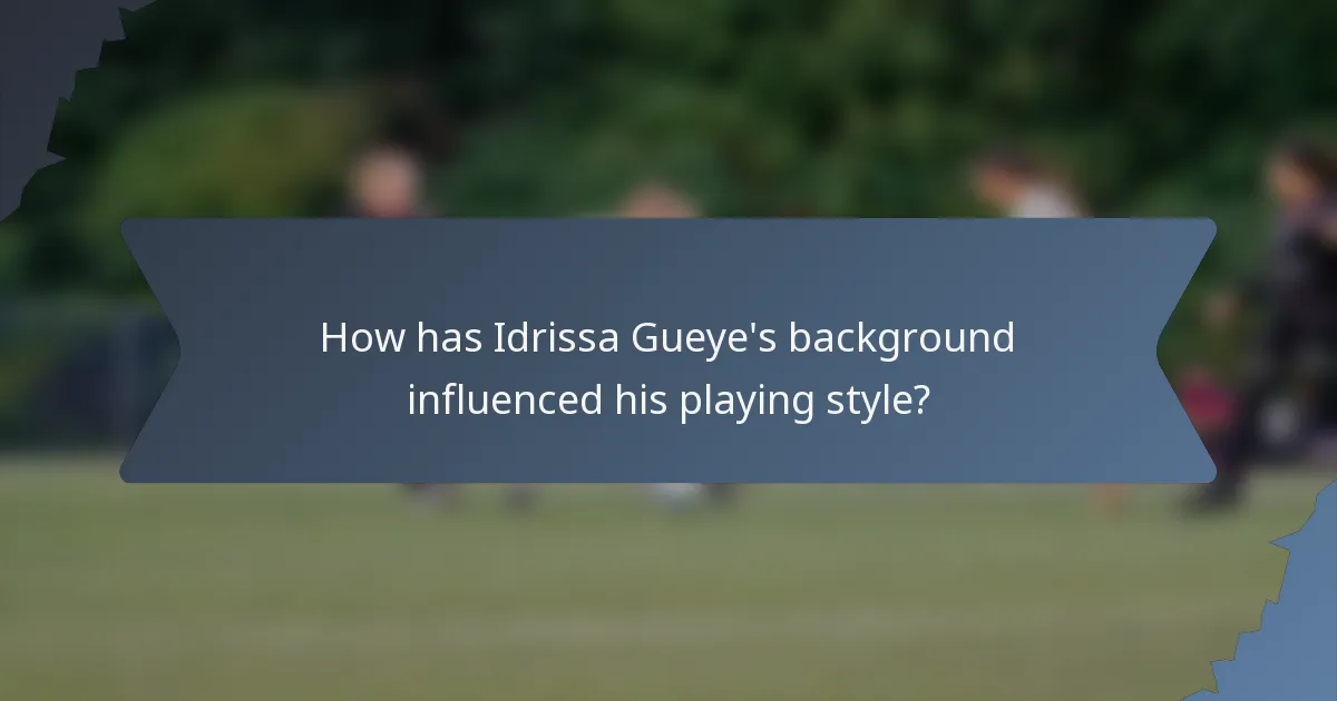 How has Idrissa Gueye's background influenced his playing style?