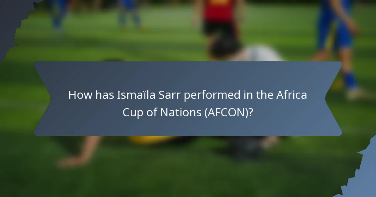 How has Ismaïla Sarr performed in the Africa Cup of Nations (AFCON)?