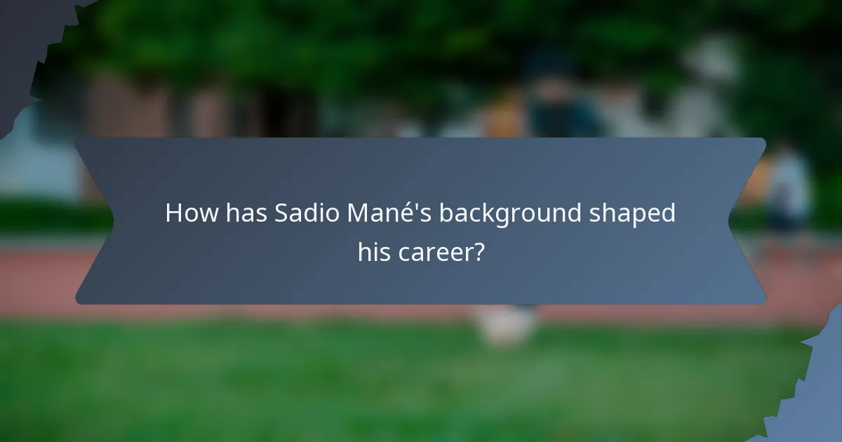 How has Sadio Mané's background shaped his career?