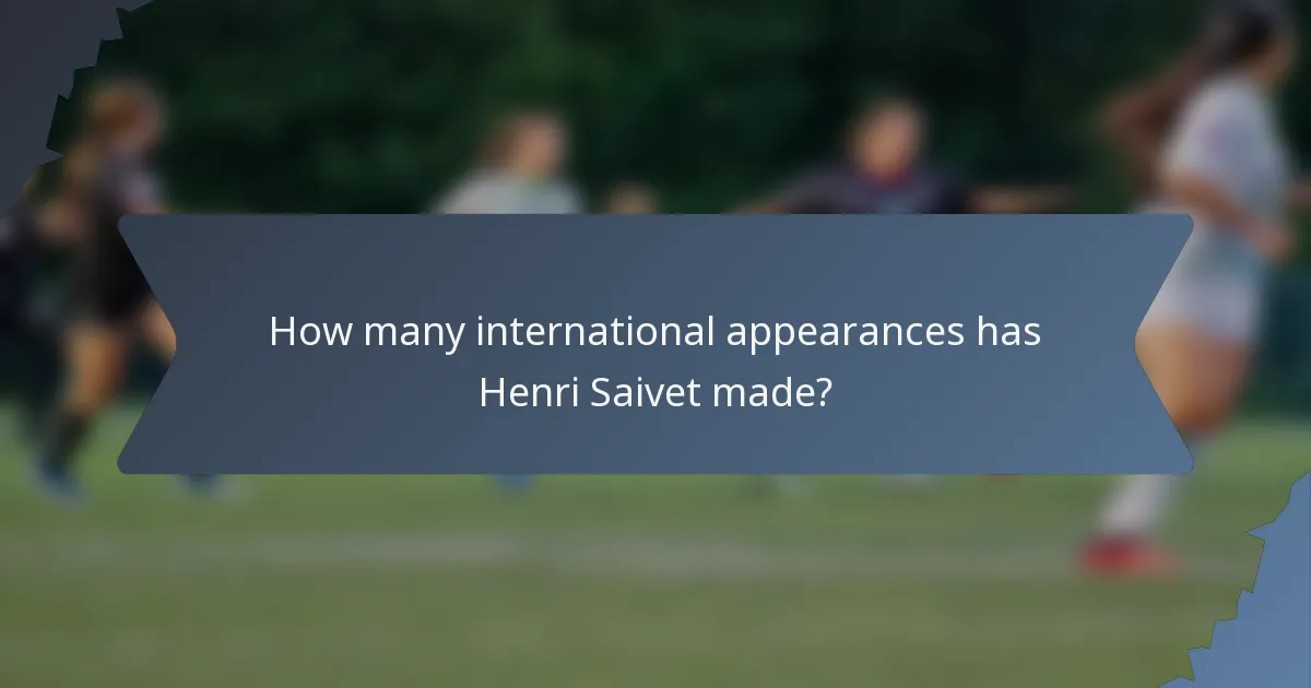 How many international appearances has Henri Saivet made?