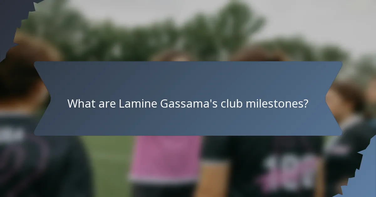 What are Lamine Gassama's club milestones?