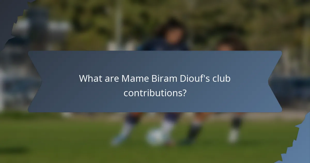 What are Mame Biram Diouf's club contributions?