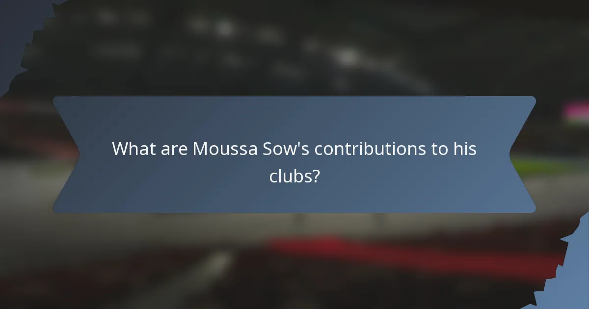 What are Moussa Sow's contributions to his clubs?