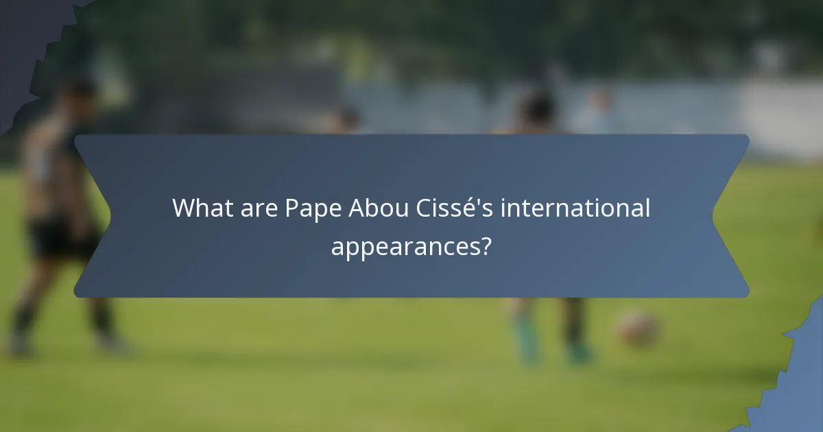 What are Pape Abou Cissé's international appearances?