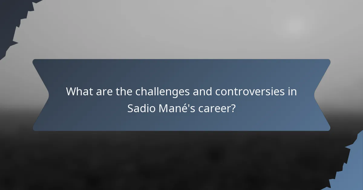 What are the challenges and controversies in Sadio Mané's career?