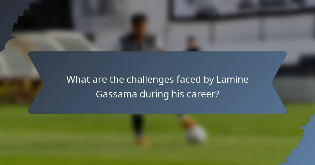 What are the challenges faced by Lamine Gassama during his career?