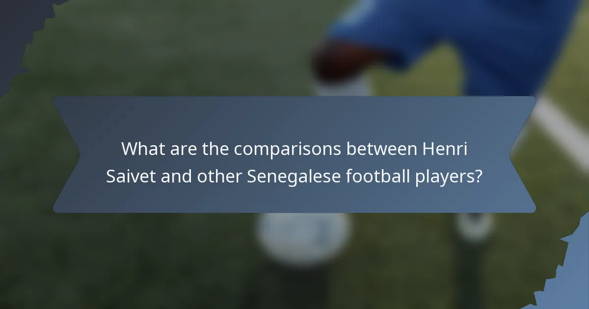 What are the comparisons between Henri Saivet and other Senegalese football players?