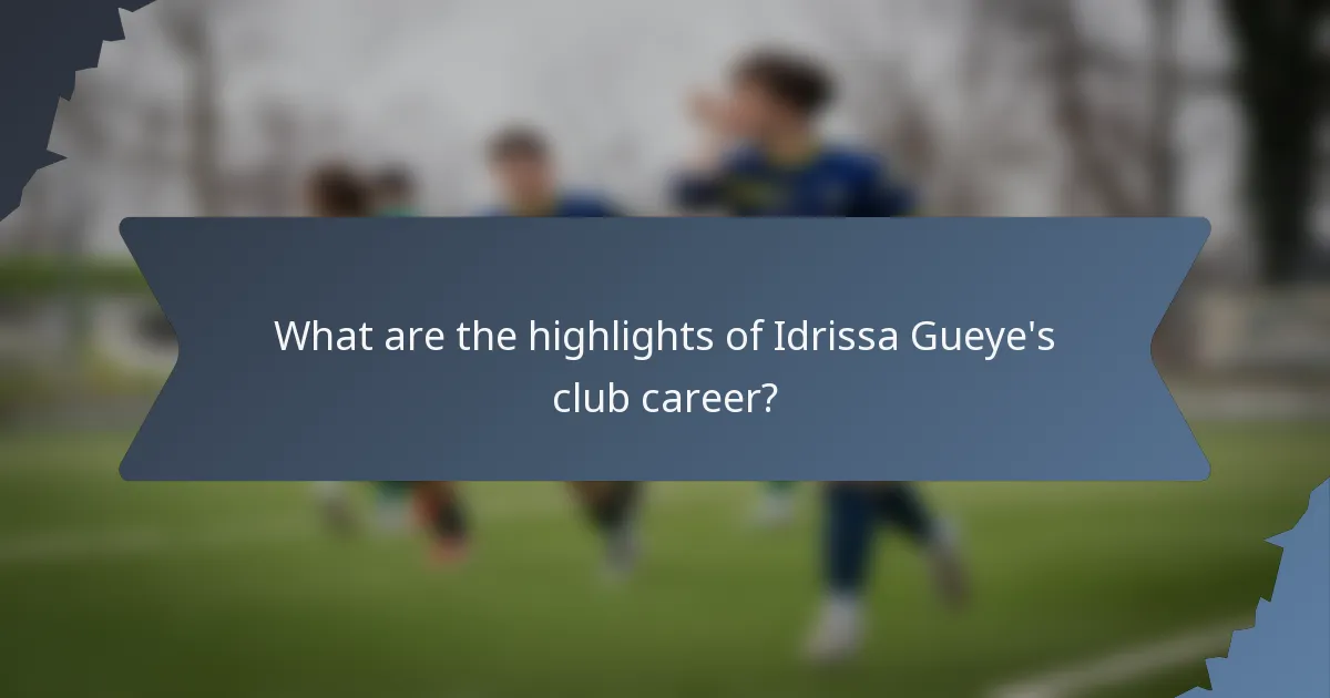 What are the highlights of Idrissa Gueye's club career?