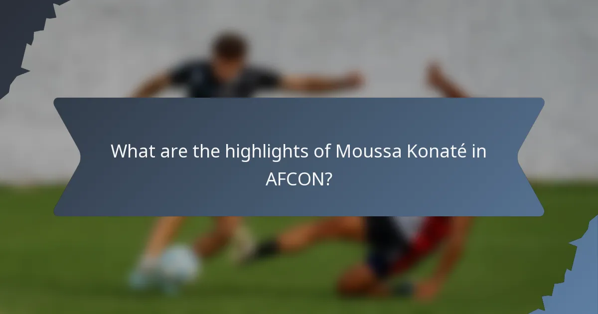 What are the highlights of Moussa Konaté in AFCON?