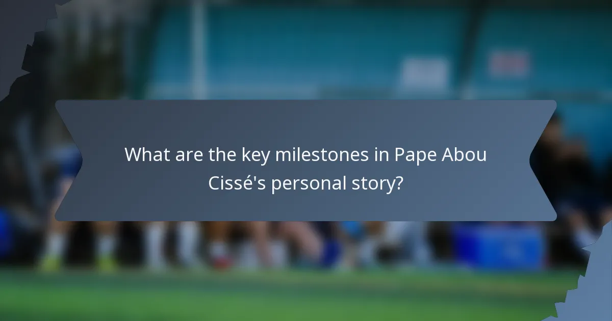 What are the key milestones in Pape Abou Cissé's personal story?