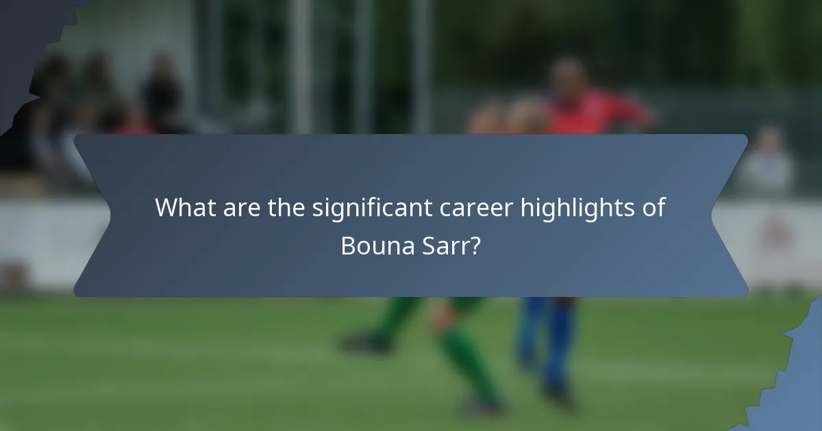What are the significant career highlights of Bouna Sarr?