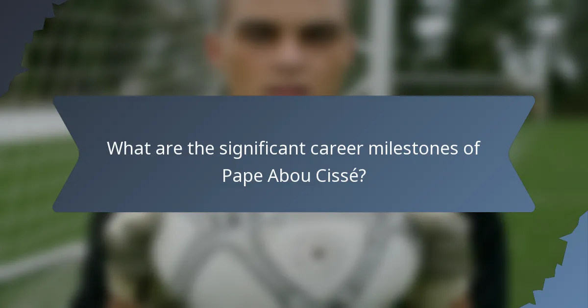 What are the significant career milestones of Pape Abou Cissé?