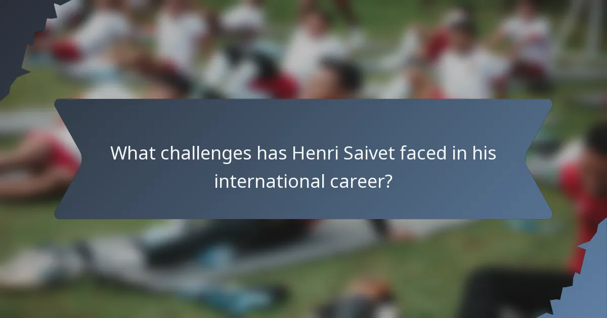 What challenges has Henri Saivet faced in his international career?