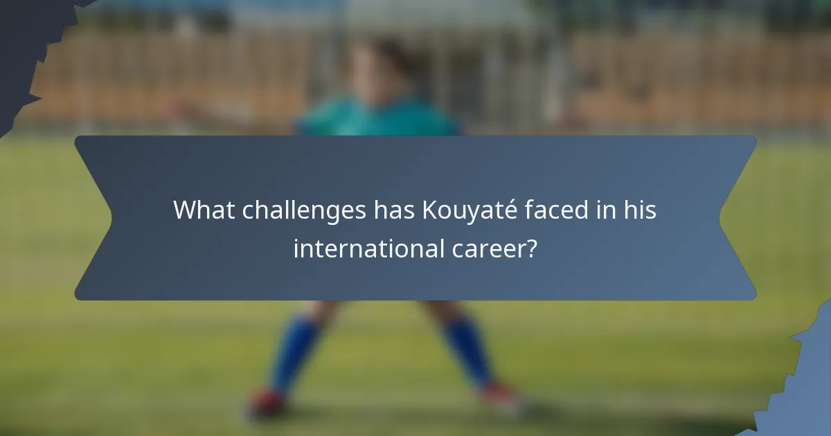 What challenges has Kouyaté faced in his international career?
