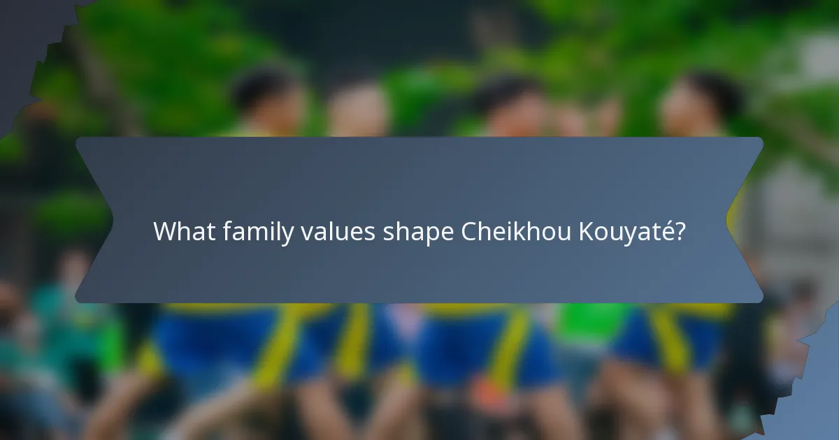 What family values shape Cheikhou Kouyaté?
