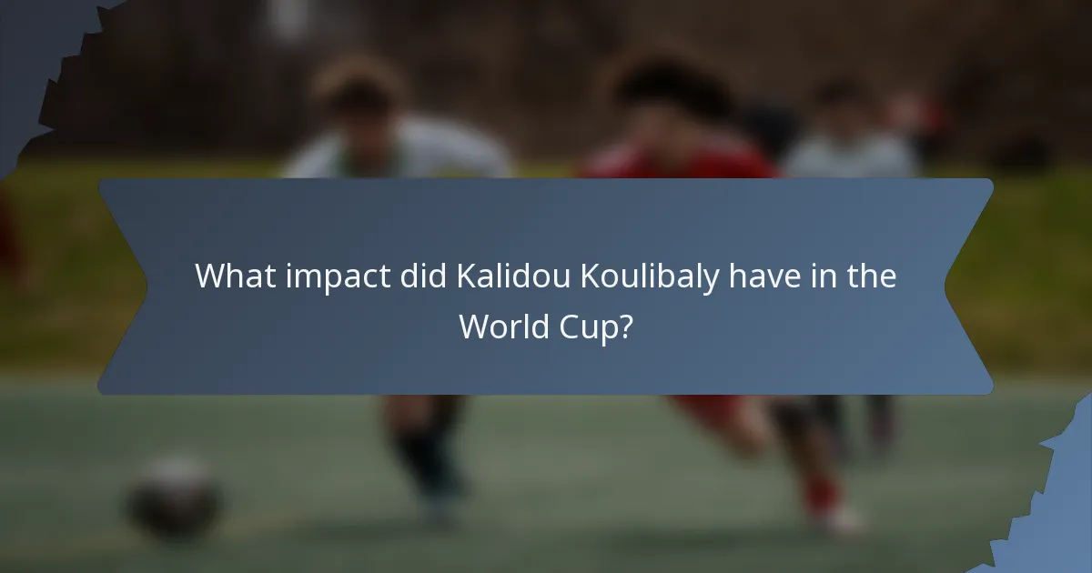 What impact did Kalidou Koulibaly have in the World Cup?