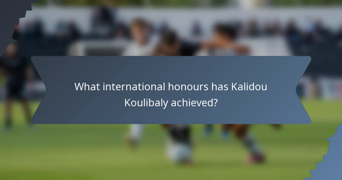 What international honours has Kalidou Koulibaly achieved?