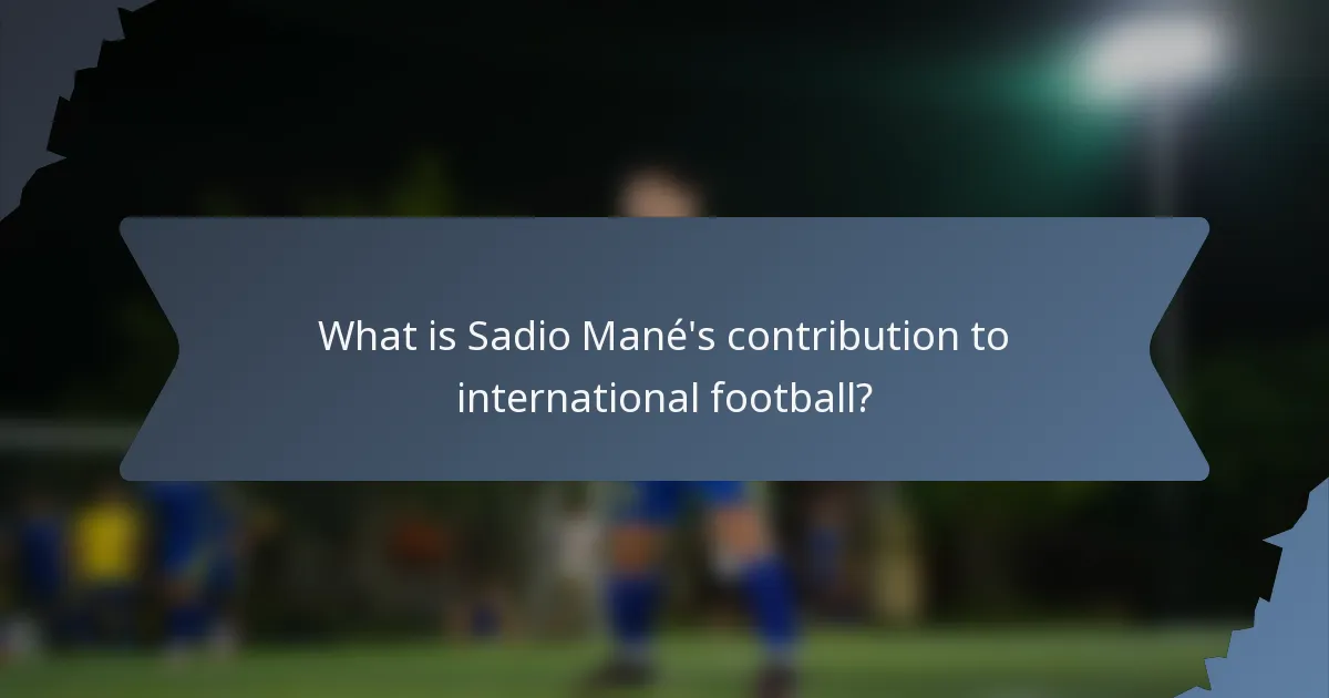What is Sadio Mané's contribution to international football?