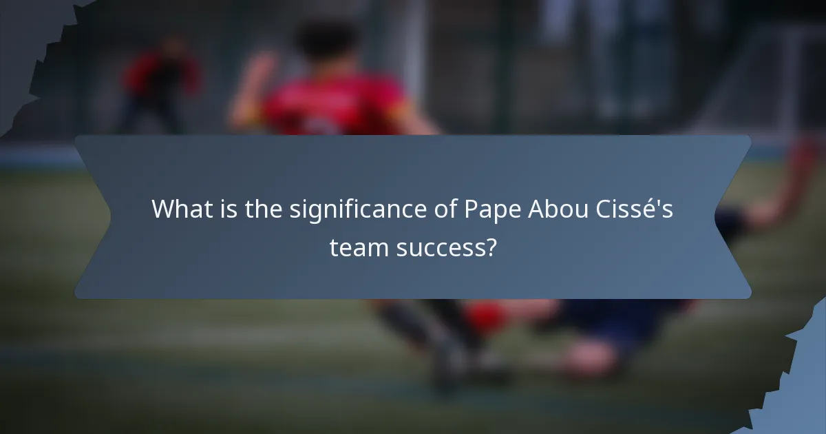 What is the significance of Pape Abou Cissé's team success?