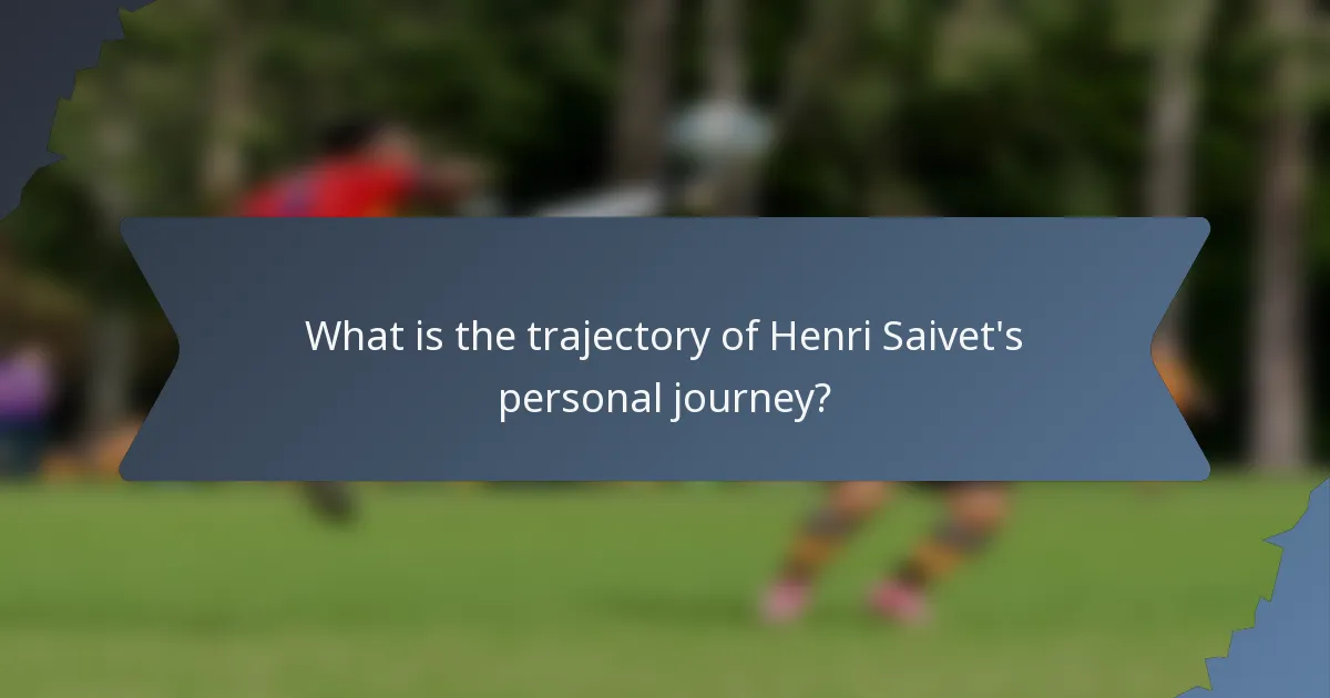 What is the trajectory of Henri Saivet's personal journey?