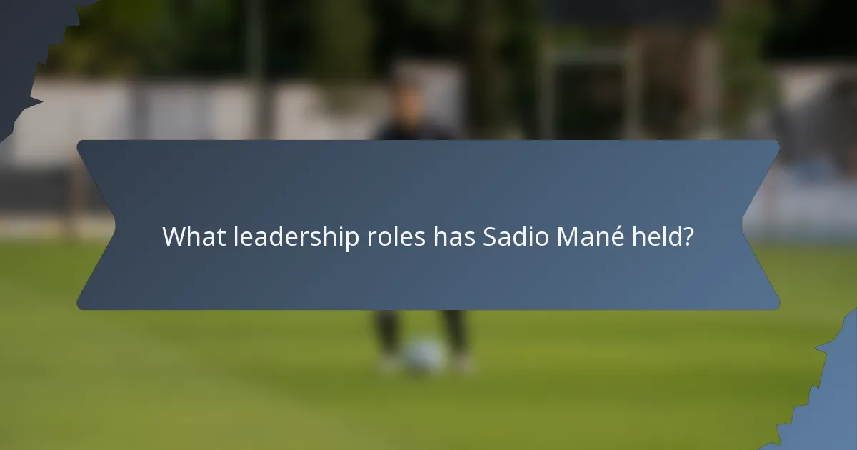 What leadership roles has Sadio Mané held?