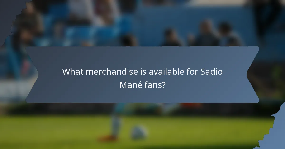 What merchandise is available for Sadio Mané fans?