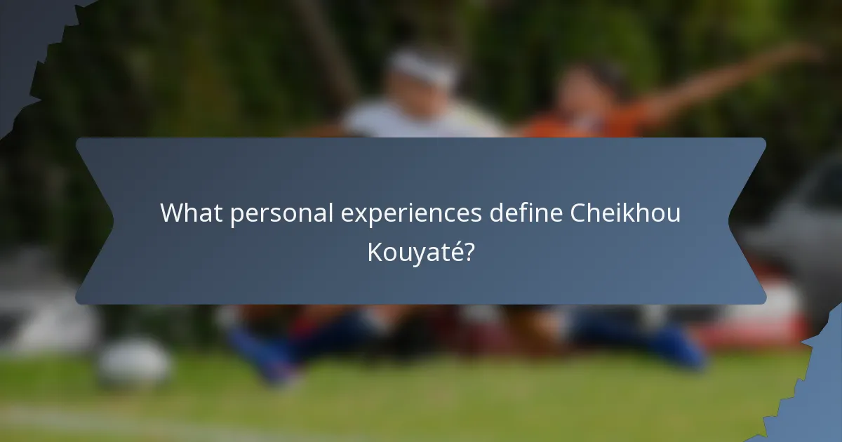 What personal experiences define Cheikhou Kouyaté?