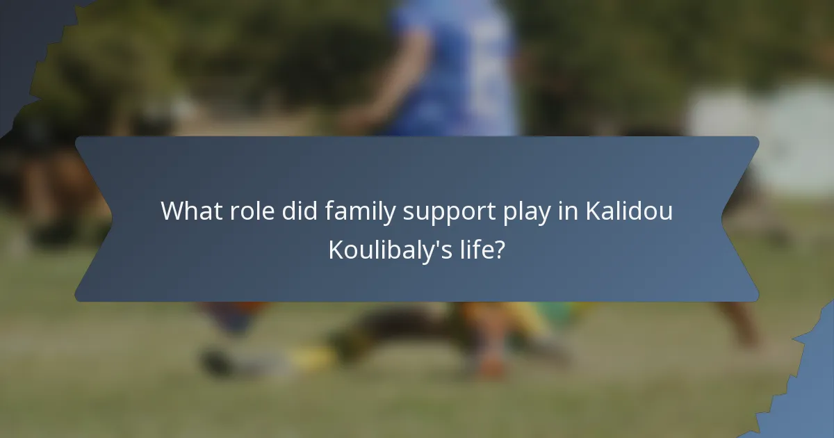 What role did family support play in Kalidou Koulibaly's life?