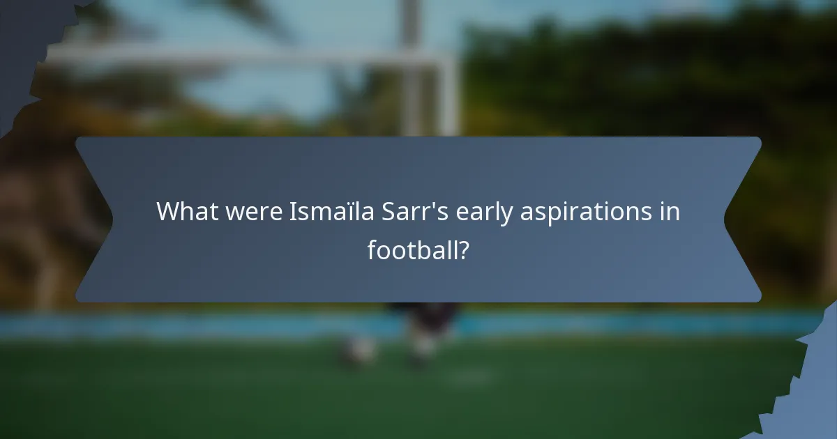 What were Ismaïla Sarr's early aspirations in football?