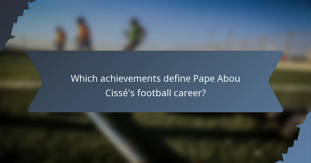 Which achievements define Pape Abou Cissé's football career?