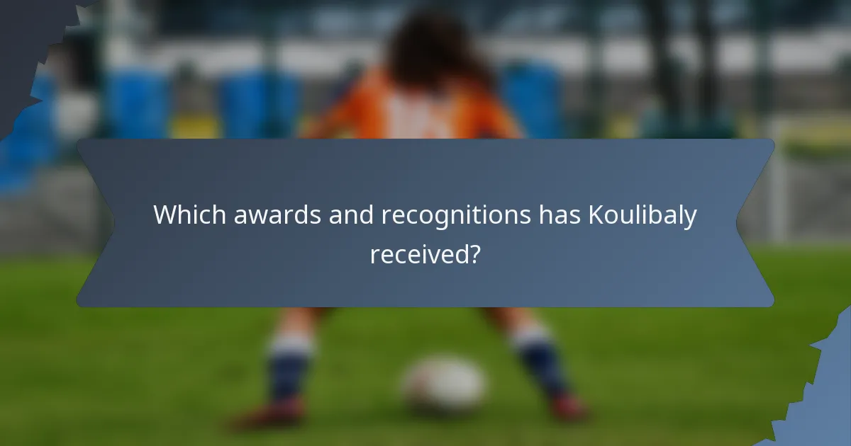 Which awards and recognitions has Koulibaly received?