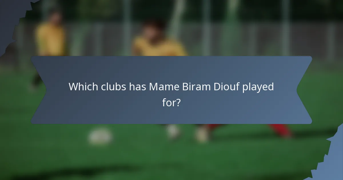 Which clubs has Mame Biram Diouf played for?