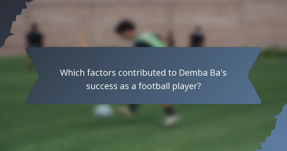 Which factors contributed to Demba Ba's success as a football player?