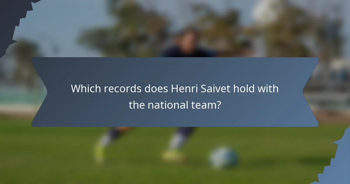 Which records does Henri Saivet hold with the national team?