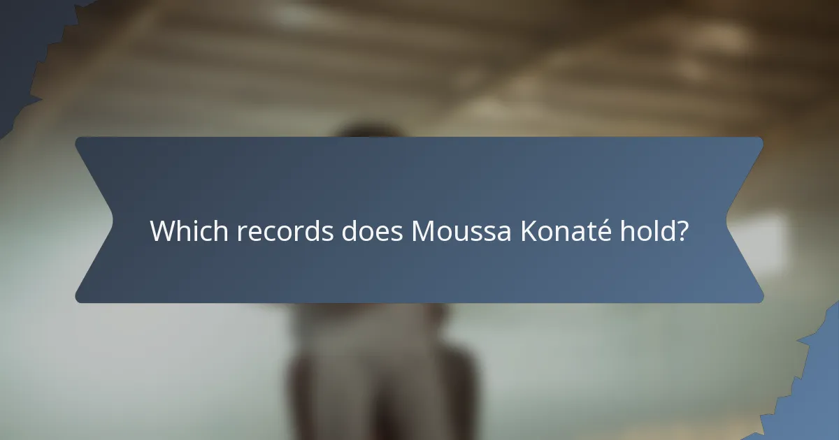 Which records does Moussa Konaté hold?