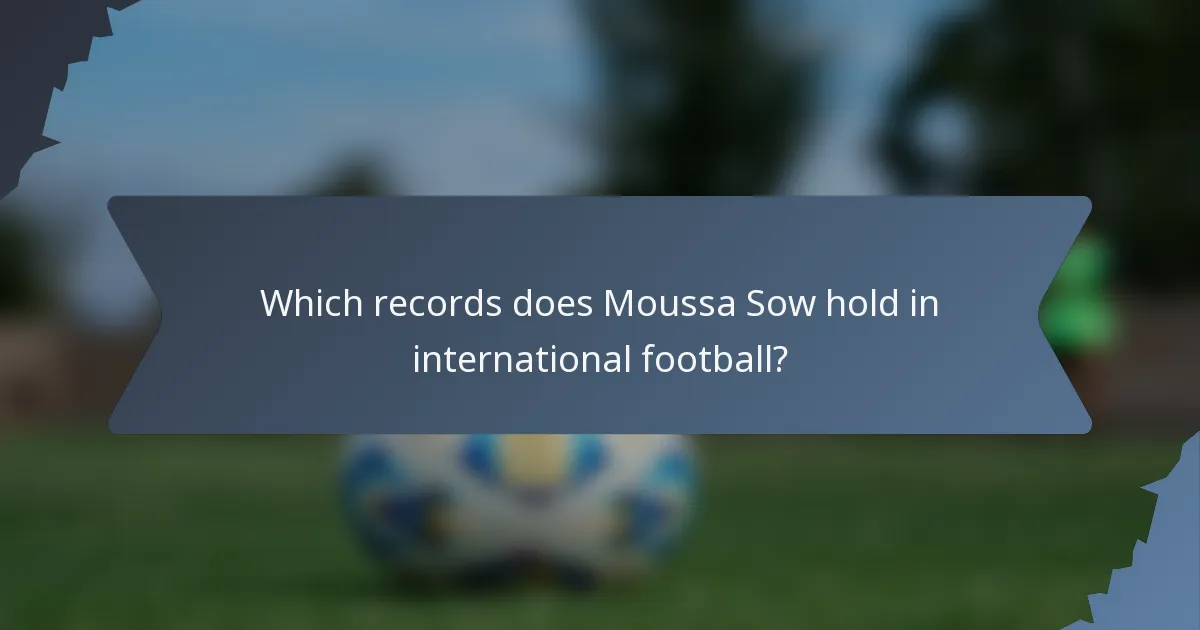 Which records does Moussa Sow hold in international football?